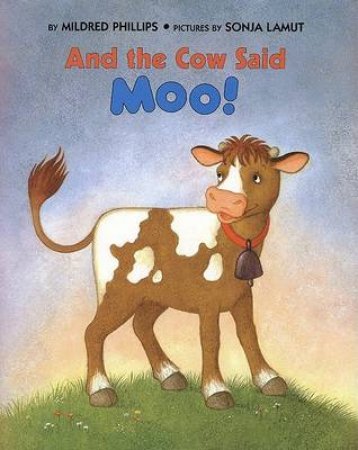 And The Cow Said Moo! by Mildred Phillips