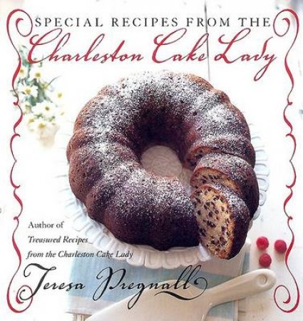Special Recipes From The Charleston Cake Lady by Teresa Pregnall