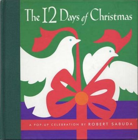 A Classic Collectible Pop-Up: The 12 Days Of Christmas by Robert Sabuda