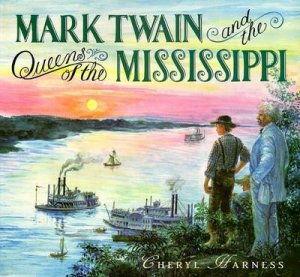Mark Twain And The Queens Of The Mississippi by Cheryl Harness
