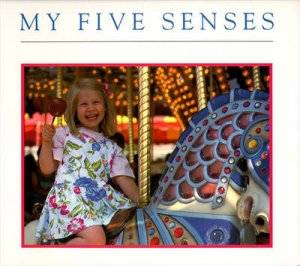 My Five Senses by Margaret Miller