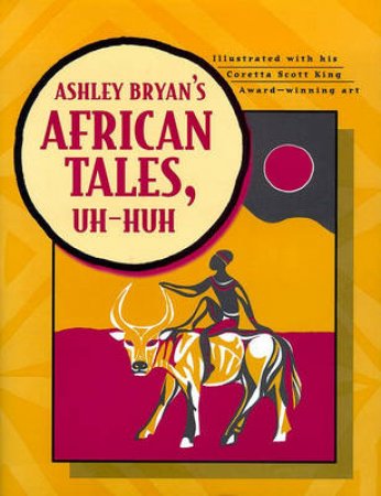 Ashley Bryan's African Tales, Uh Huh by Ashley Bryan
