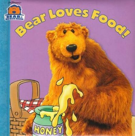 Bear In The Big Blue House: Bear Loves Food by Janelle Cherrington