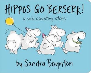 Hippos Go Berserk! by Sandra Boynton