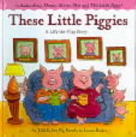 These Little Piggies: A Lift-The-Flap Story by Laura Rader