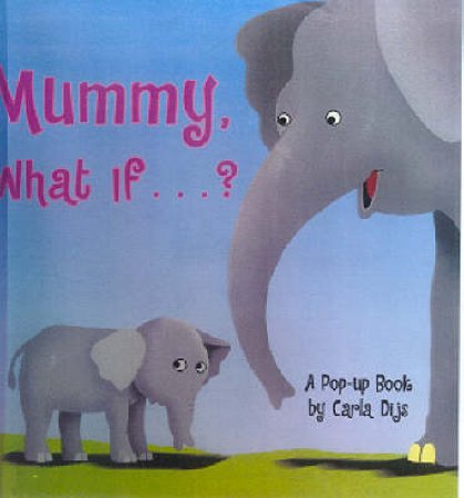 Mommy, What If . . .?: A Pop-Up Book by Carla Dijs