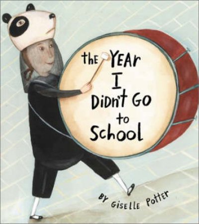 The Year I Didn't Go To School by Giselle Potter