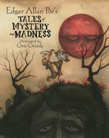 Edgar Allan Poe's Tales Of Mystery And Madness by Edgar Allan Poe