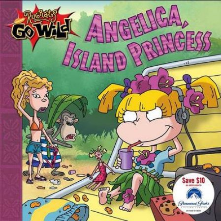 Rugrats Go Wild: Angelica, Island Princess by Lara Bergen