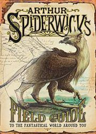 Arthur Spiderwick's Field Guide To The Fantastical World Around You by Tony DiTerlizzi & Holly Black
