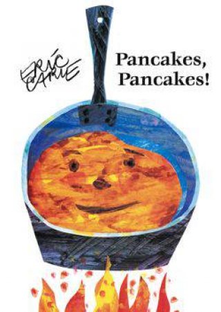 Pancakes, Pancakes! by Eric Carle