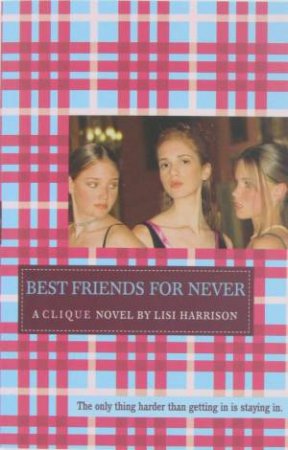 A Clique Novel: Best Friends For Never by Lisi Harrison