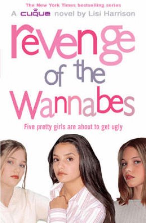 A Clique Novel: Revenge Of The Wannabes by Lisi Harrison