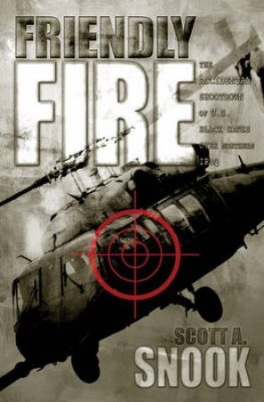 Friendly Fire by Scott A. Snook