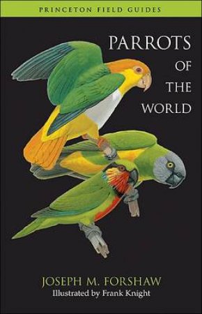 Parrots of the World by Joseph M. Forshaw & Frank Knight