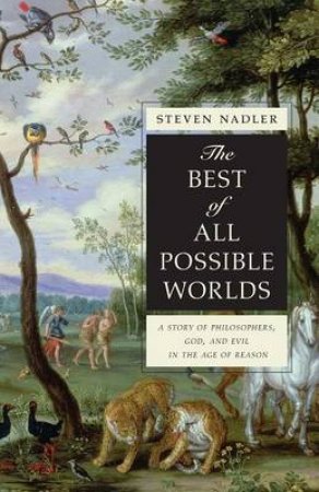 The Best of All Possible Worlds by Steven Nadler