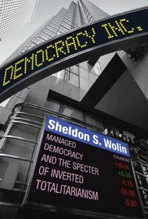 Democracy Incorporated by Sheldon S. Wolin