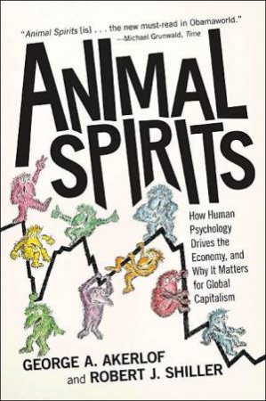 Animal Spirits by George A. Akerlof & Robert J. Shiller