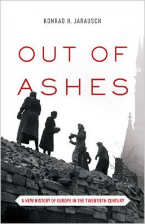 Out of Ashes by Konrad H. Jarausch