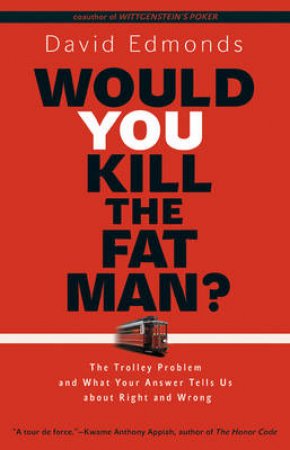 Would You Kill the Fat Man? by David Edmonds