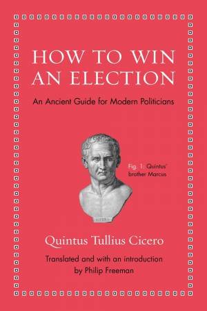 How To Win An Election by Quintus Tullius Cicero & Philip Freeman
