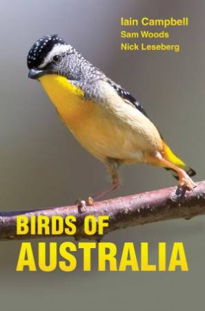 Birds Of Australia by Iain Campbell & Sam Woods & Nick Leseberg & Geoff Jones
