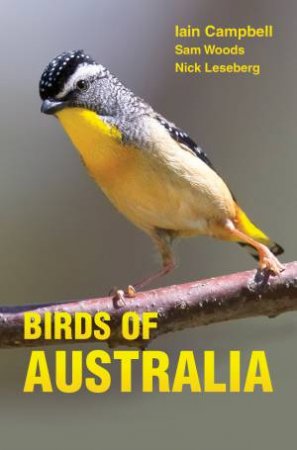 Birds Of Australia by Iain Campbell & Sam Woods & Nick Leseberg & Geoff Jones