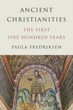 Ancient Christianities by Paula Fredriksen