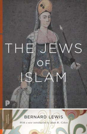 The Jews of Islam by Bernard Lewis & Mark R. Cohen