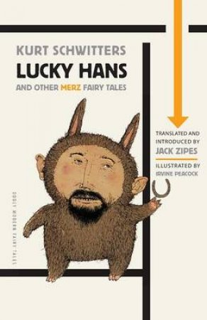 Lucky Hans and Other Merz Fairy Tales by Kurt Schwitters & Jack David Zipes & Jack David Zipes & Irvine Peacock