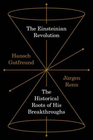 The Einsteinian Revolution by Jürgen Renn and Hanoch Gutfreund