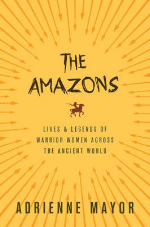 The Amazons by Adrienne Mayor