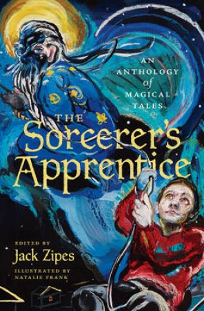 The Sorcerers Apprentice by Jack David Zipes & Natalie Frank