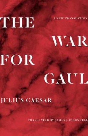 The War for Gaul by Julius Caesar & James O'Donnell