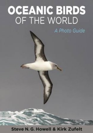 Oceanic Birds Of The World by Steve N. G. Howell & Kirk Zufelt