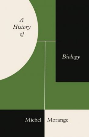 A History Of Biology by Michel Morange & Teresa Lavender Fagan & Joseph Muise