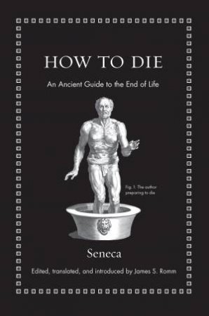 How To Die by Seneca & James S. Romm