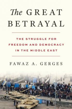 The Great Betrayal by Fawaz A. Gerges