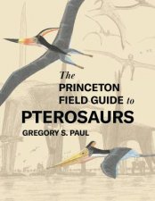 The Princeton Field Guide To Pterosaurs