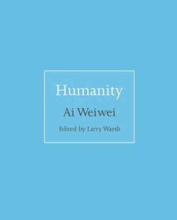 Humanity by Weiwei Ai & Larry Warsh