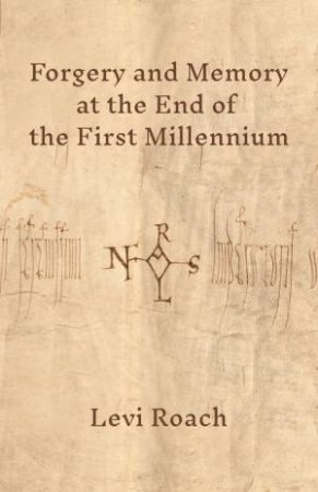 Forgery and Memory at the End of the First Millennium by Levi Roach