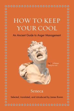 How To Keep Your Cool by Seneca & James S. Romm