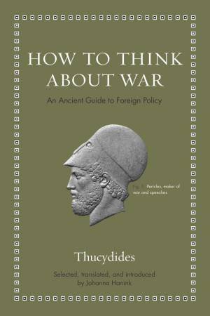 How To Think About War by Thucydides & Johanna Hanink
