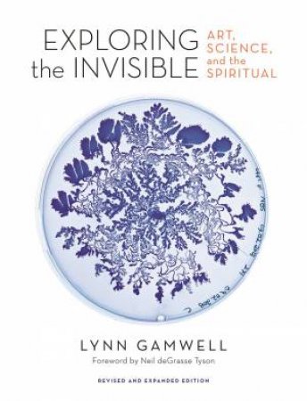 Exploring The Invisible by Lynn Gamwell & Neil Degrasse Tyson