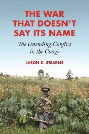 The War That Doesn't Say Its Name by Jason K. Stearns