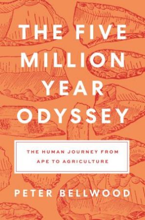 The Five Million Year Odyssey by Peter Bellwood