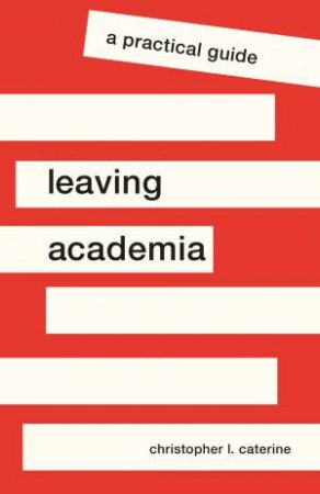 Leaving Academia by Christopher L. Caterine