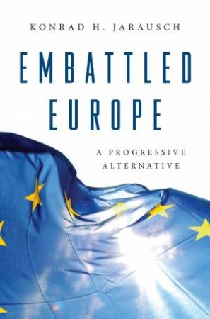 Embattled Europe by Konrad H. Jarausch