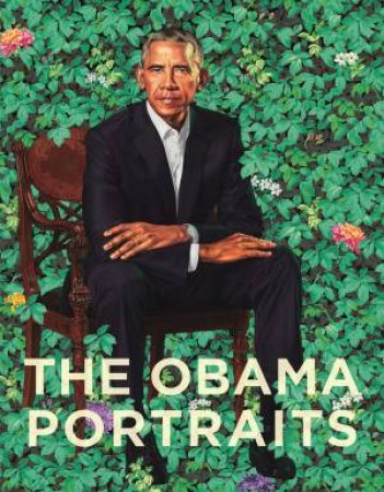 The Obama Portraits by Taina Caragol & Dorothy Moss & Richard Powell & Kim Sajet