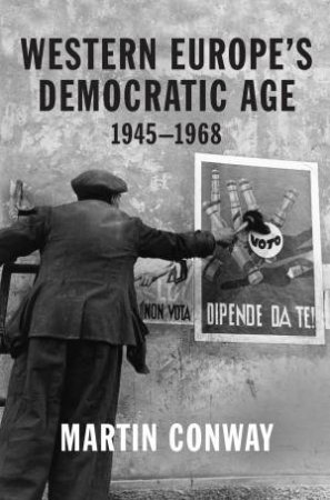 Western Europe’s Democratic Age by Martin Conway